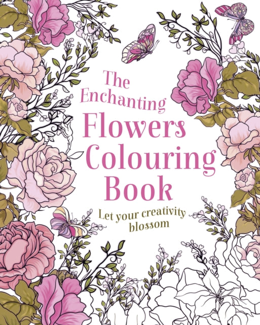 The Enchanting Flowers Colouring Book : Let Your Creativity Blossom-9781398852396