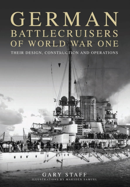 German Battlecruisers of World War One : Their Design, Construction and Operations-9781399078689