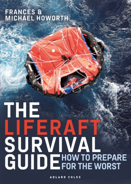 The Liferaft Survival Guide : How to Prepare for the Worst-9781399401500