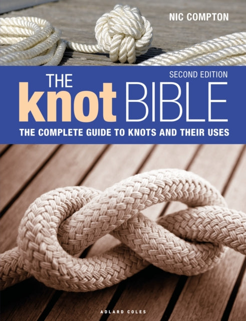 The Knot Bible 2nd edition : The Complete Guide to Knots and Their Uses-9781399404365
