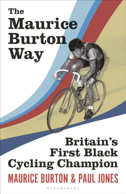 The Maurice Burton Way : Britain’s first Black Cycling Champion-9781399407397