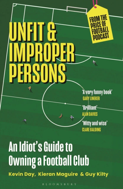 Unfit and Improper Persons : An Idiot’s Guide to Owning a Football Club FROM THE PRICE OF FOOTBALL PODCAST-9781399407557