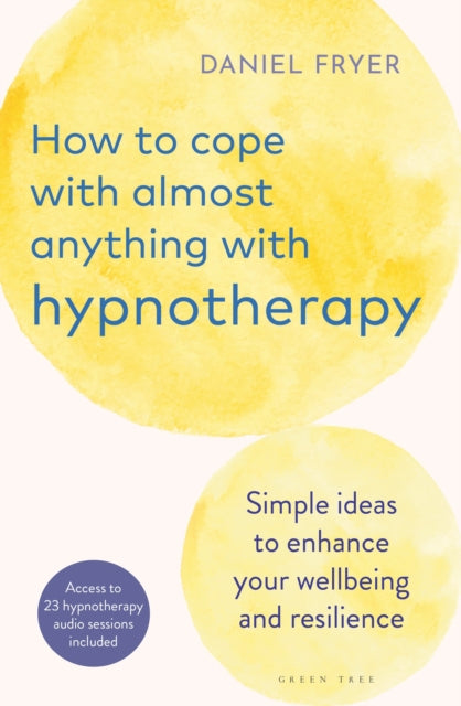 How to Cope with Almost Anything with Hypnotherapy : Simple Ideas to Enhance Your Wellbeing and Resilience-9781399411172