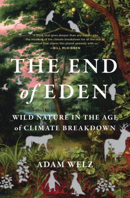 The End of Eden : Wild Nature in the Age of Climate Breakdown-9781399415873