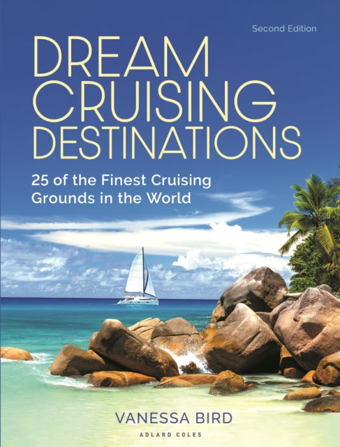 Dream Cruising Destinations 2nd edition : 25 of the Finest Cruising Grounds in the World-9781399419338