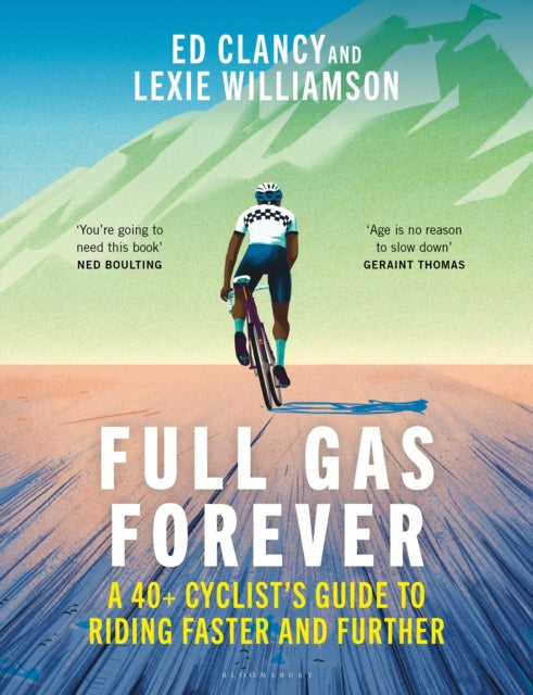 Full Gas Forever : A 40+ Cyclist's Guide to Riding Faster and Further-9781399420204