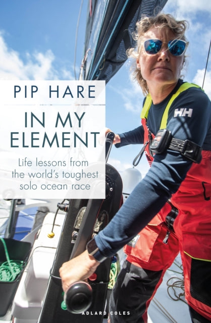 In My Element : Life lessons from the world's toughest solo ocean race-9781399420495