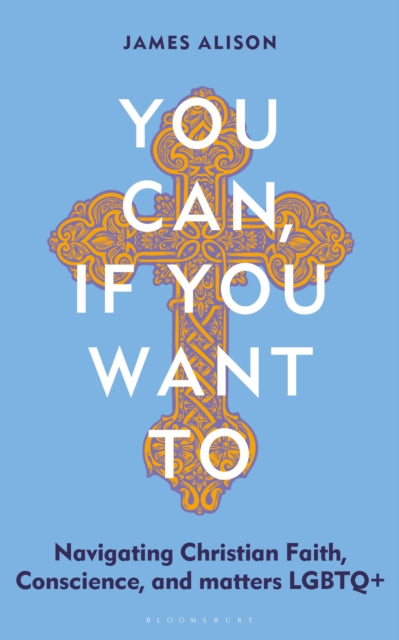 You Can, If You Want To : Navigating Christian Faith, Conscience, and matters LGBTQ+-9781399422994