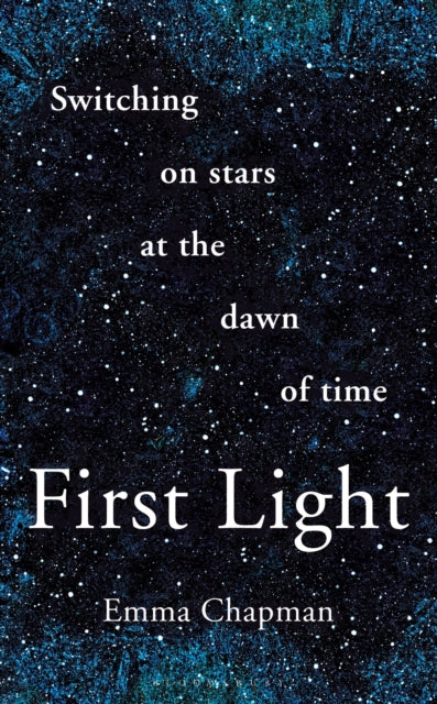 First Light : Switching on Stars at the Dawn of Time-9781399427432