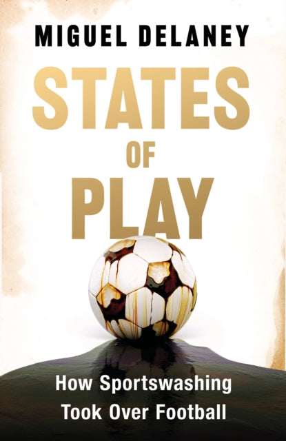States of Play : How Sportswashing Took Over Football-9781399619400