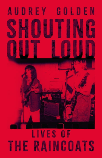 Shouting Out Loud : Lives of The Raincoats-9781399624862