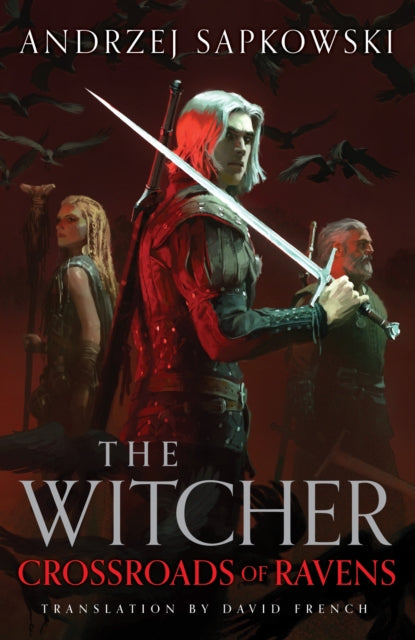 Crossroads of Ravens : A brand-new Witcher novel starring Geralt of Rivia – Now a major Netflix show-9781399633451