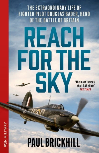 Reach for the Sky : The Extraordinary Life of Fighter Pilot Douglas Bader, Hero of the Battle of Britain-9781399643429
