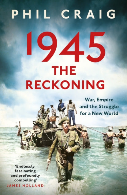 1945: The Reckoning : War, Empire and the Struggle for a New World-9781399714495