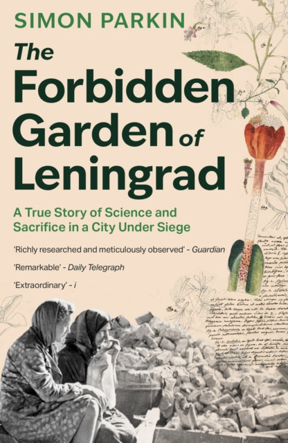 The Forbidden Garden of Leningrad : A True Story of Science and Sacrifice in a City under Siege-9781399714587