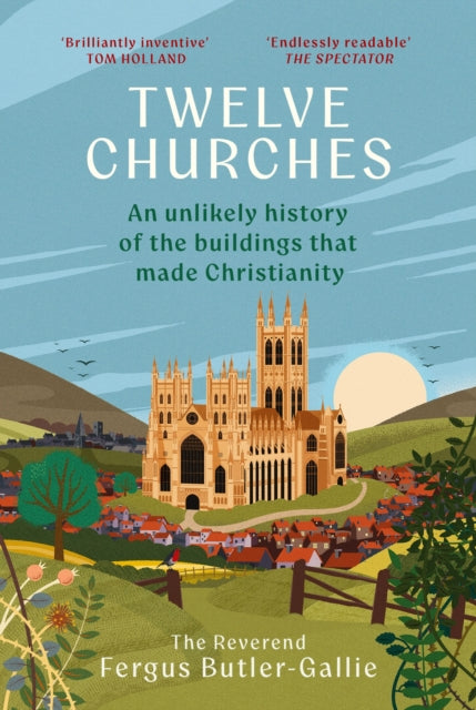 Twelve Churches : An unlikely history of the buildings that made Christianity-9781399731324