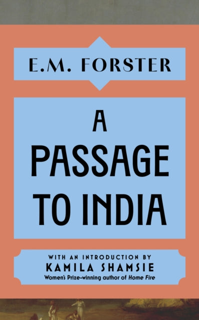A Passage to India : With an introduction by Kamila Shamsie, Women's Prize-winning author of Home Fire-9781399736176