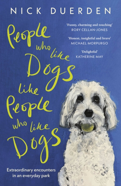 People Who Like Dogs Like People Who Like Dogs : Extraordinary encounters in an ordinary park-9781399818995