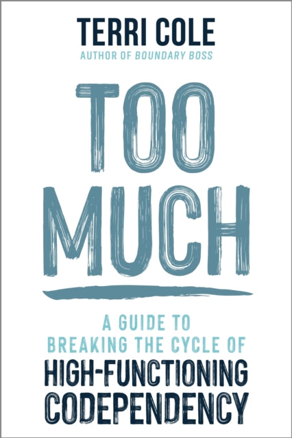 Too Much : A Guide to Breaking the Cycle of High-Functioning Co-dependency-9781399822145