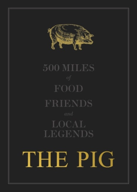 THE PIG: 500 Miles of Food, Friends and Local Legends by Robin Hutson - PRE-ORDER
