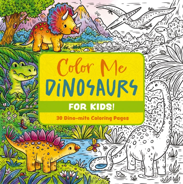 Color Me Dinosaurs (Kids' Edition) : 30 Dino-mite Coloring Pages-9781400344895