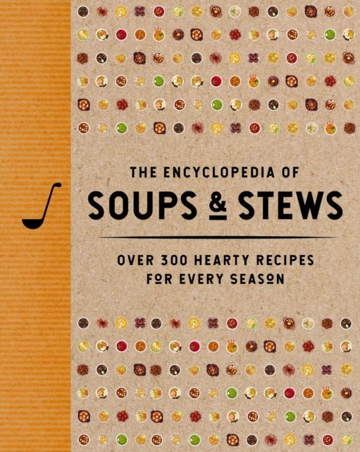 The Encyclopedia of Soups and   Stews : Over 300 Hearty Recipes for Every Season-9781400352999