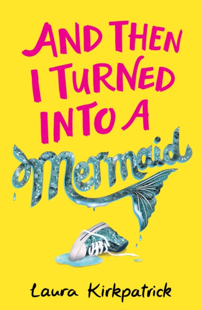 And Then I Turned Into a Mermaid - Laura Kirkpatrick