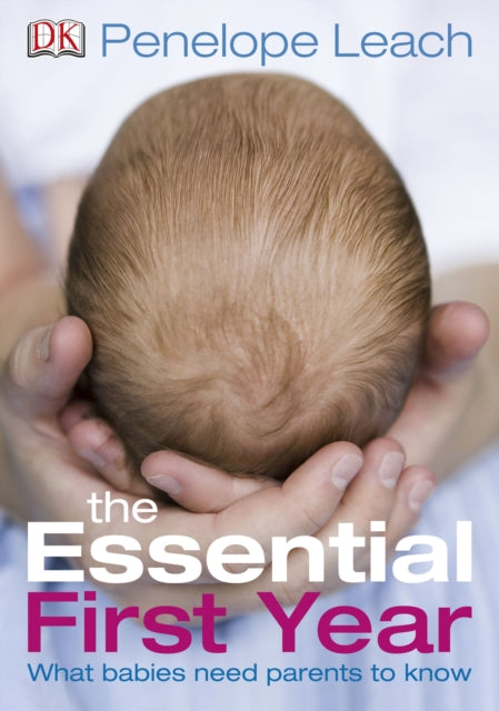 The Essential First Year : What Babies Need Parents to Know-9781405336840