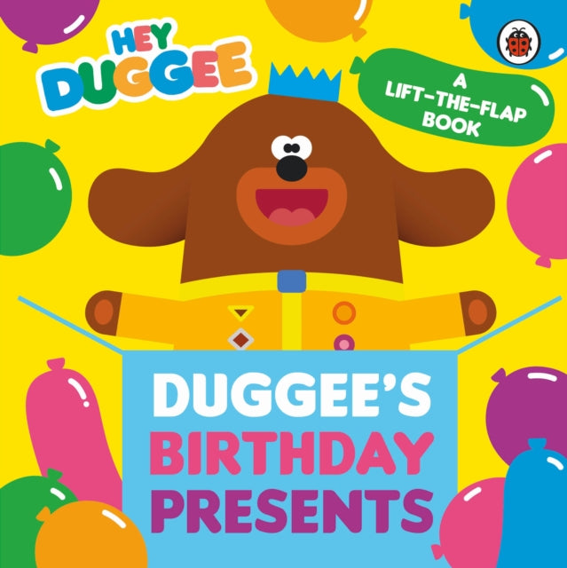Hey Duggee: Duggee&#39;s Birthday Presents Lift-the-Flap-9781405953696