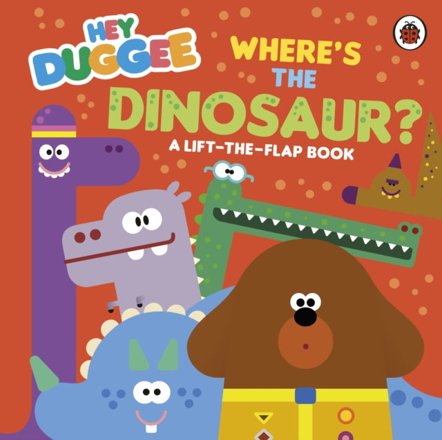 Hey Duggee: Where's the Dinosaur? : A Lift-the-Flap Book-9781405970853