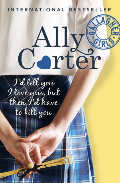 Gallagher Girls: I'd Tell You I Love You, But Then I'd Have To Kill You : Book 1-9781408309513