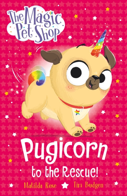 The Magic Pet Shop Stories: Pugicorn to the Rescue! : Book one in a new chapter book series-9781408374139