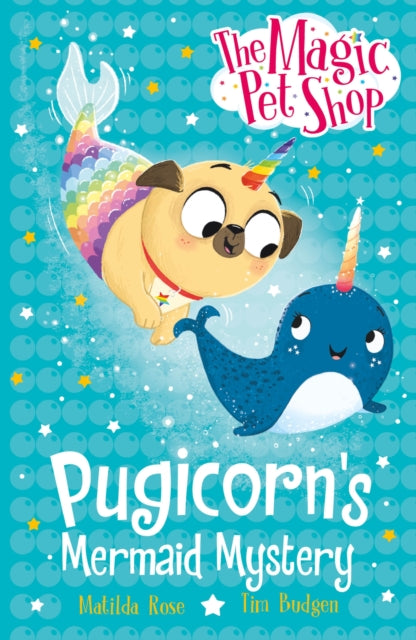 The Magic Pet Shop Stories: Pugicorn's Mermaid Mystery : Book five in a new chapter book series-9781408374214