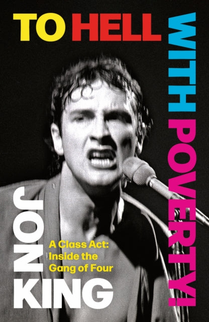 To Hell With Poverty! : A Class Act: Inside the Gang of Four-9781408721568