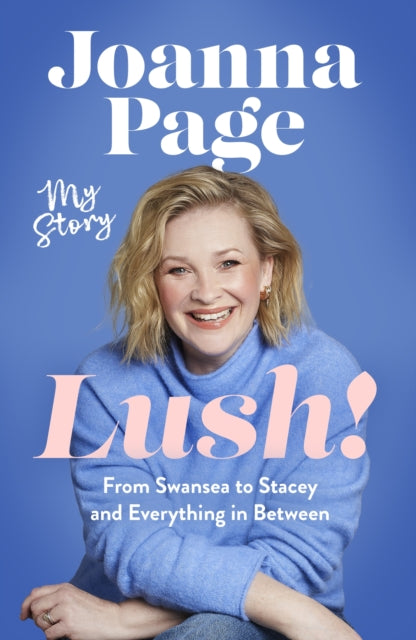 Lush! : My Story - From Swansea to Stacey and Everything in Between: The hilarious autobiography from a much-loved star of Gavin and Stacey-9781408724279