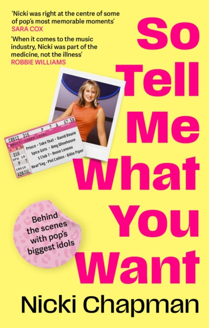So Tell Me What You Want : A life working with pop idols Take That, Prince, Amy Winehouse, the Spice Girls, David Bowie and more-9781408732311