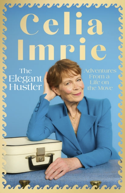 The Elegant Hustler : Adventures From a Life on the Move-9781408738139
