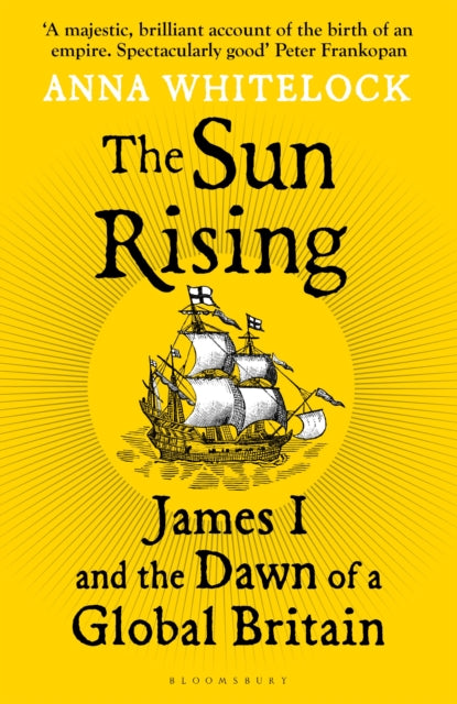 The Sun Rising : James I and the Dawn of a Global Britain-9781408863510
