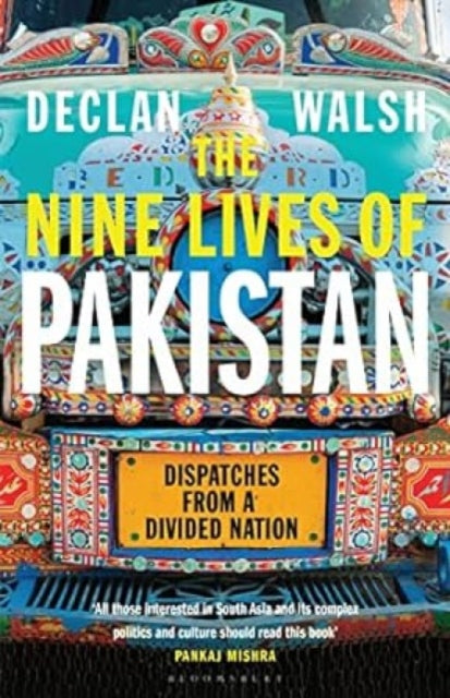 The Nine Lives of Pakistan: Dispatches from a Divided Nation - Declan Walsh