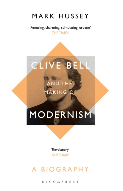 Clive Bell and the Making of Modernism: A Biography - Professor Mark Hussey