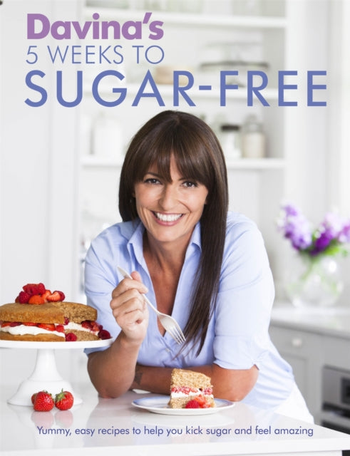 Davina's 5 Weeks to Sugar-Free : Yummy, easy recipes to help you kick sugar and feel amazing-9781409157656