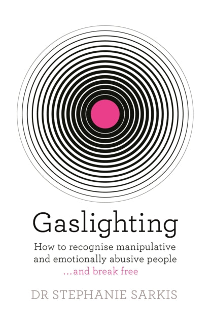 Gaslighting : How to recognise manipulative and emotionally abusive people - and break free-9781409187875