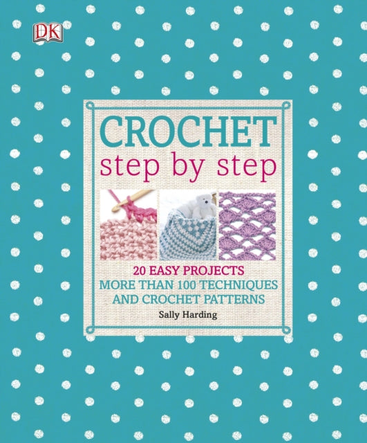 Crochet Step by Step : More Than 100 Techniques and Crochet Patterns-9781409364184