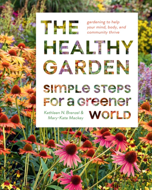 The Healthy Garden Book: Simple Steps for a Greener World - Kathleen Norris Brenzel,Mary-Kate Mackey