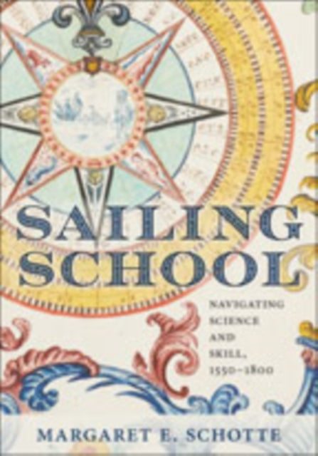 Sailing School : Navigating Science and Skill, 1550-1800-9781421429533