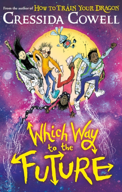 Which Way To The Future : The out-of-this-world new series from the author of HOW TO TRAIN YOUR DRAGON-9781444979435