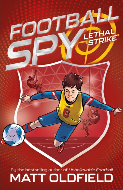 Football Spy: Lethal Strike : Book 2 in the thrilling new spy series from the multimillion bestseller of Unbelievable Football - full of goals, gadgets, and action on and off the pitch!-9781444981629