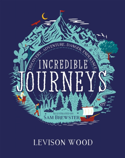 Incredible Journeys: Discovery, Adventure, Danger, Endurance-9781444982367