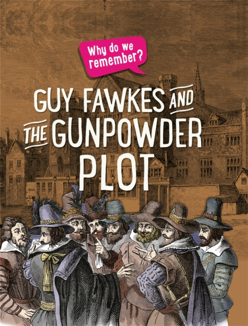 Why do we remember?: Guy Fawkes and the Gunpowder Plot-9781445148526