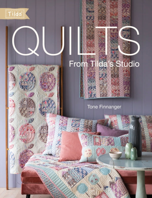 Quilts from Tilda's Studio : Tilda Quilts and Pillows to Sew with Love-9781446307441